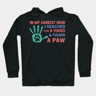 in My Darkest Hour I Reached for A Hand and Found A Paw Hoodie